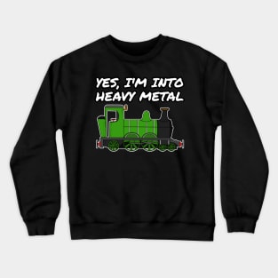 Yes, I'm Into Heavy Metal Steam Train Funny Crewneck Sweatshirt